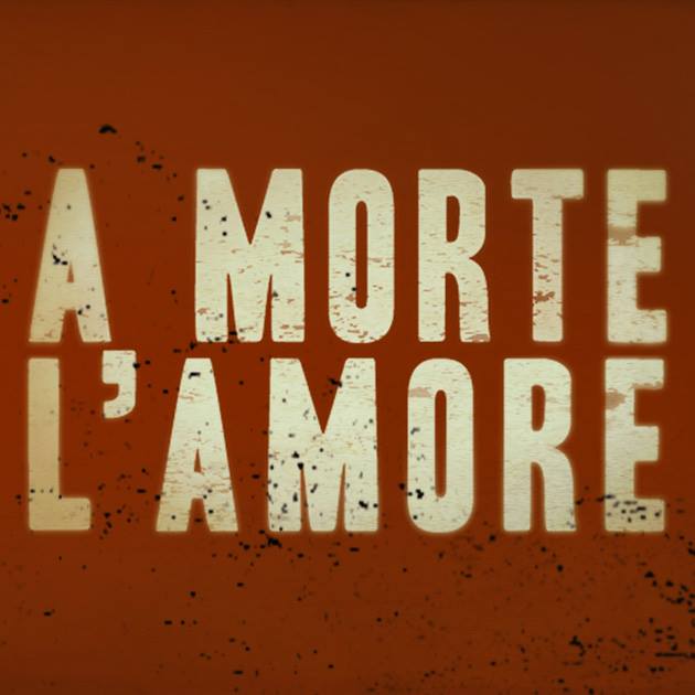 A Morte l'Amore - A Morte l'Amore