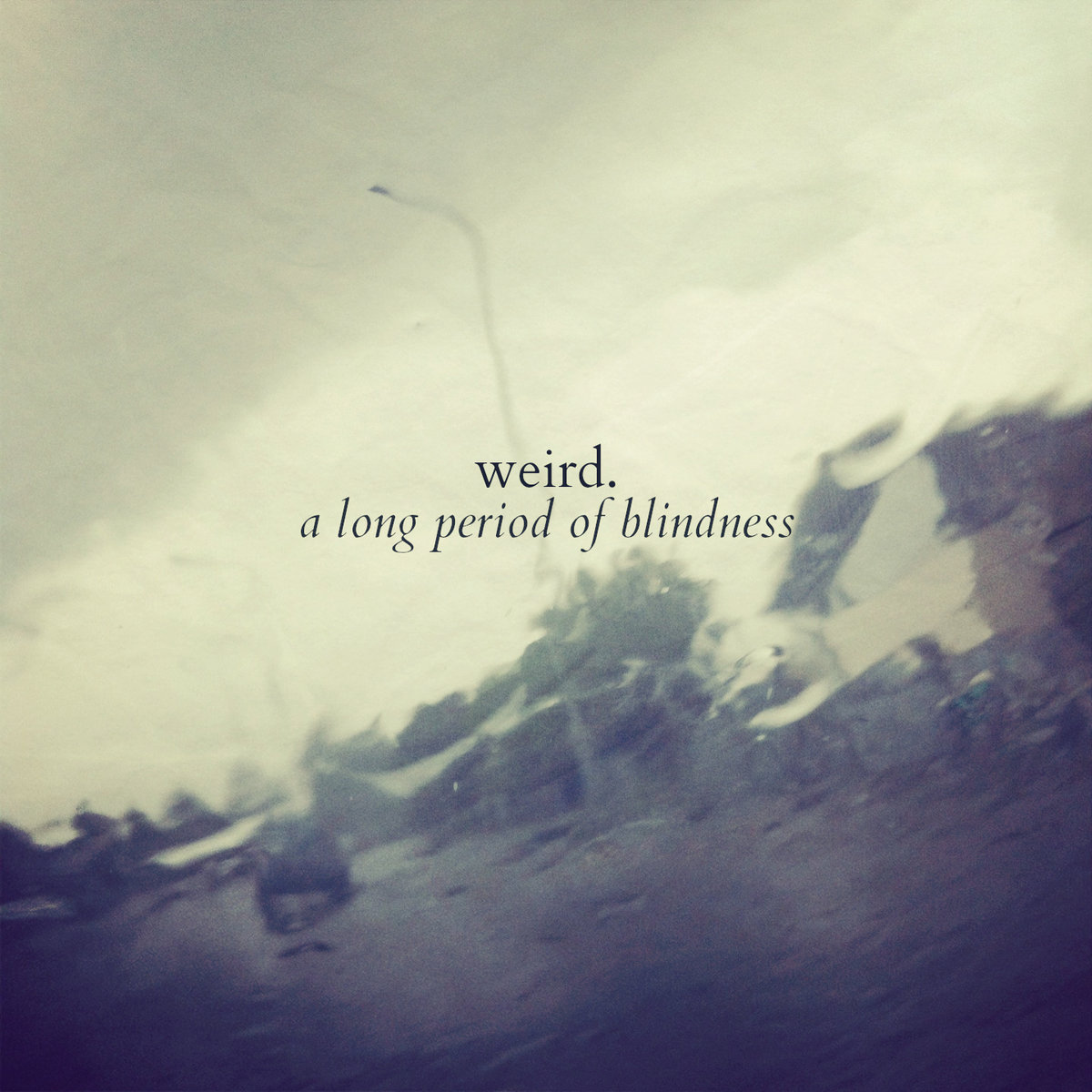 Weird. - A Long Period of Blindness